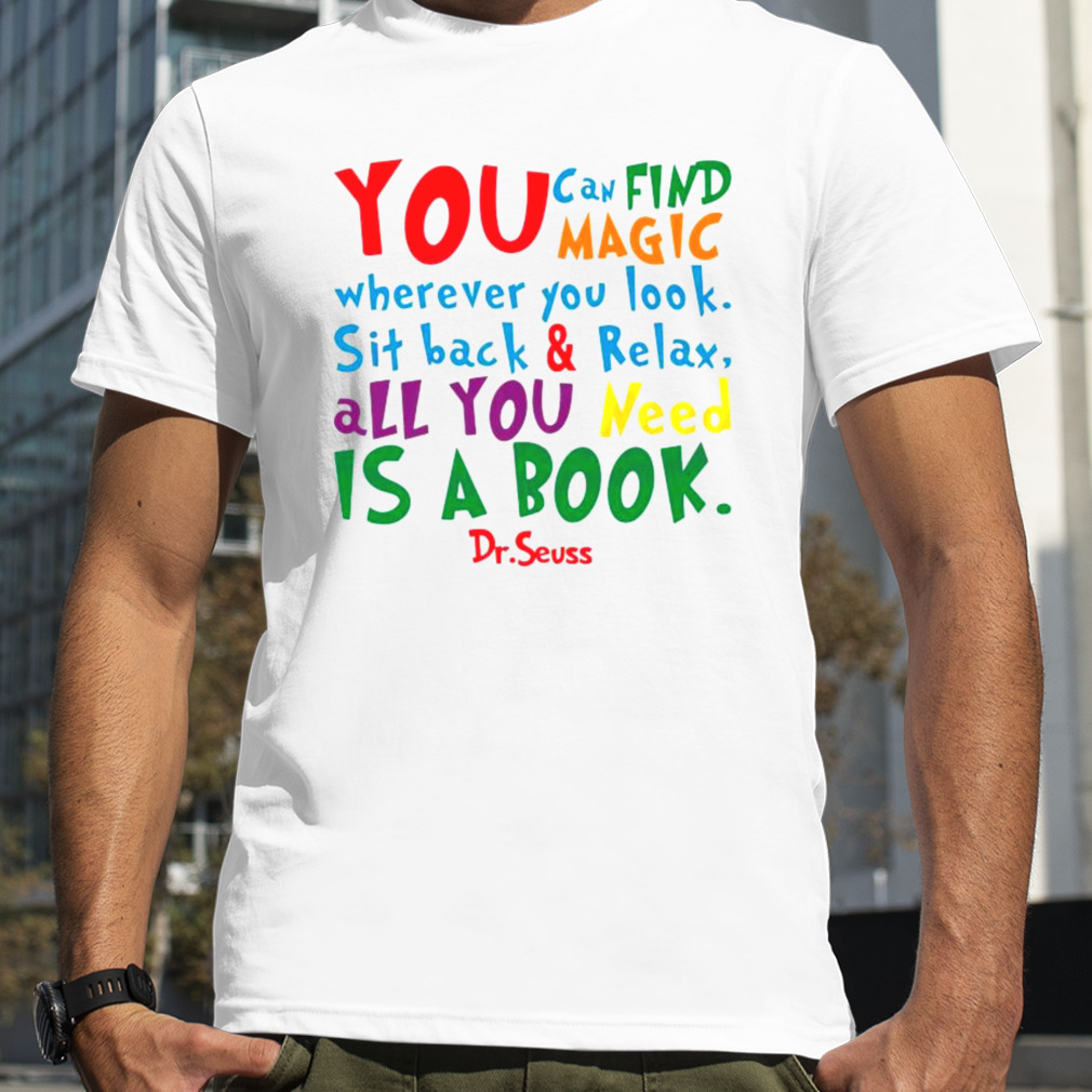 Dr Seuss Inspirational Quote All you Need Is A Book Shirt
