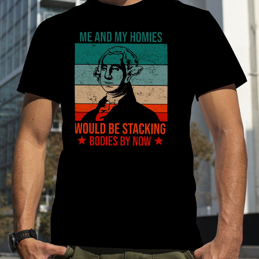 Me And My Homies George Washington shirt