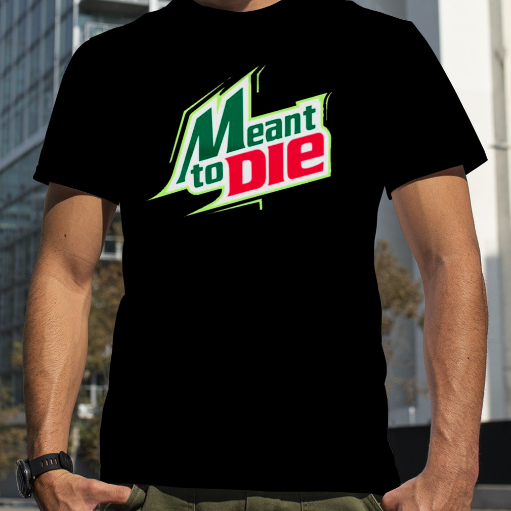 Meant To Die Funny Logo shirt