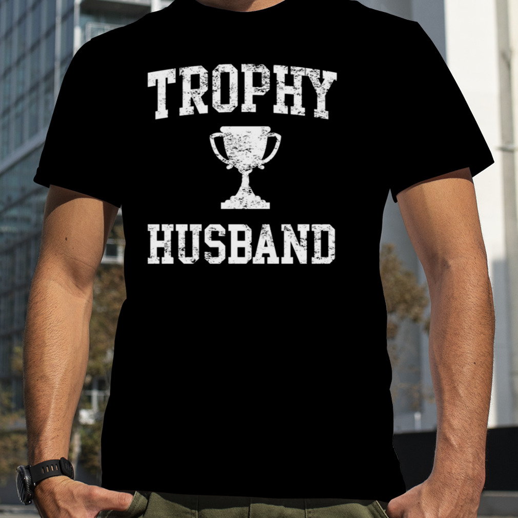 Trophy Husband Hubby Of The Year shirt