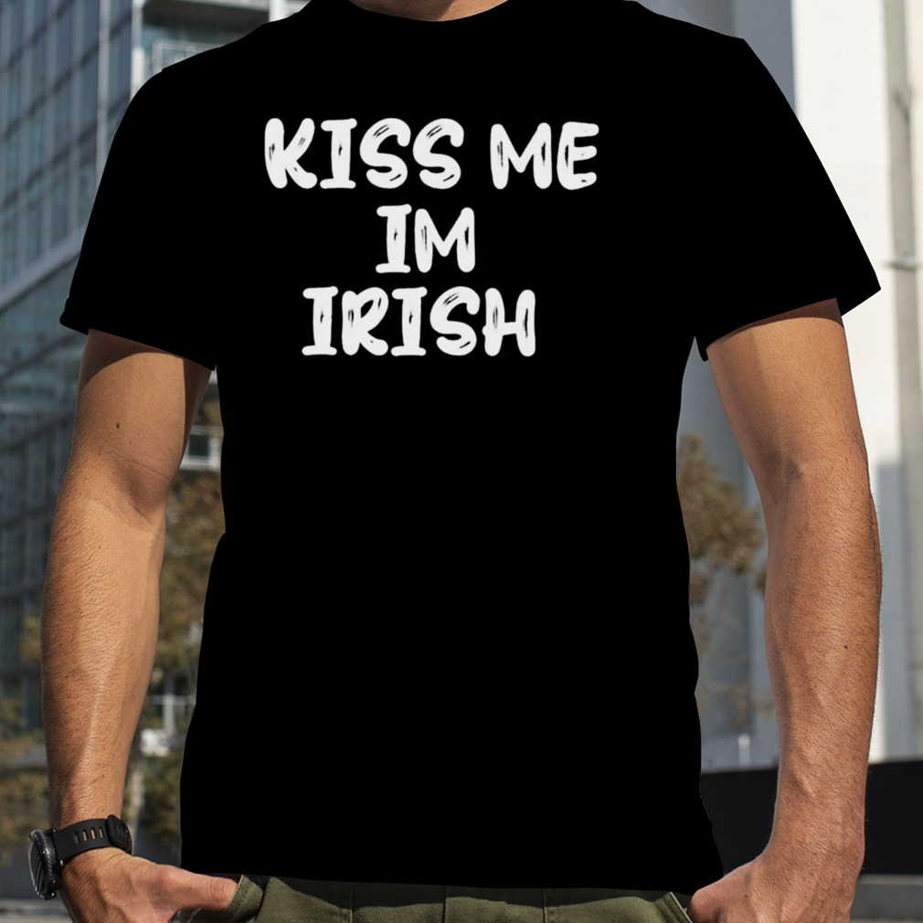 kiss me I’m Irish shirt