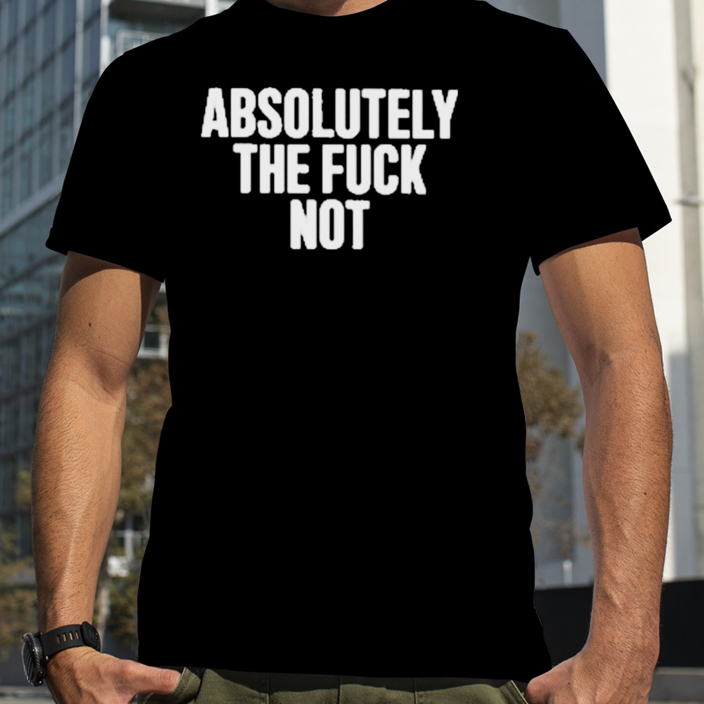 Furiousnae wearing absolutely the fuck not shirt