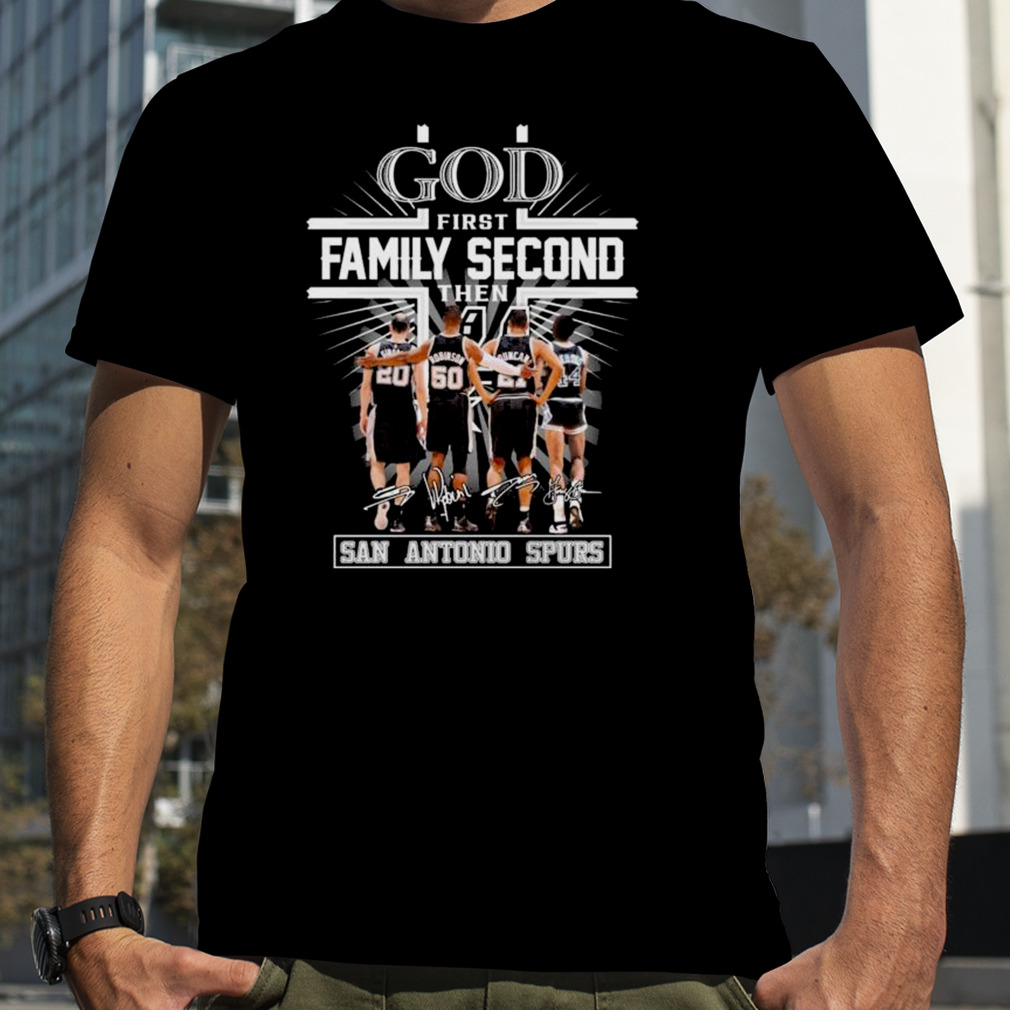 God First Family Second Then San Antonio Spurs Basketball Signatures Shirt