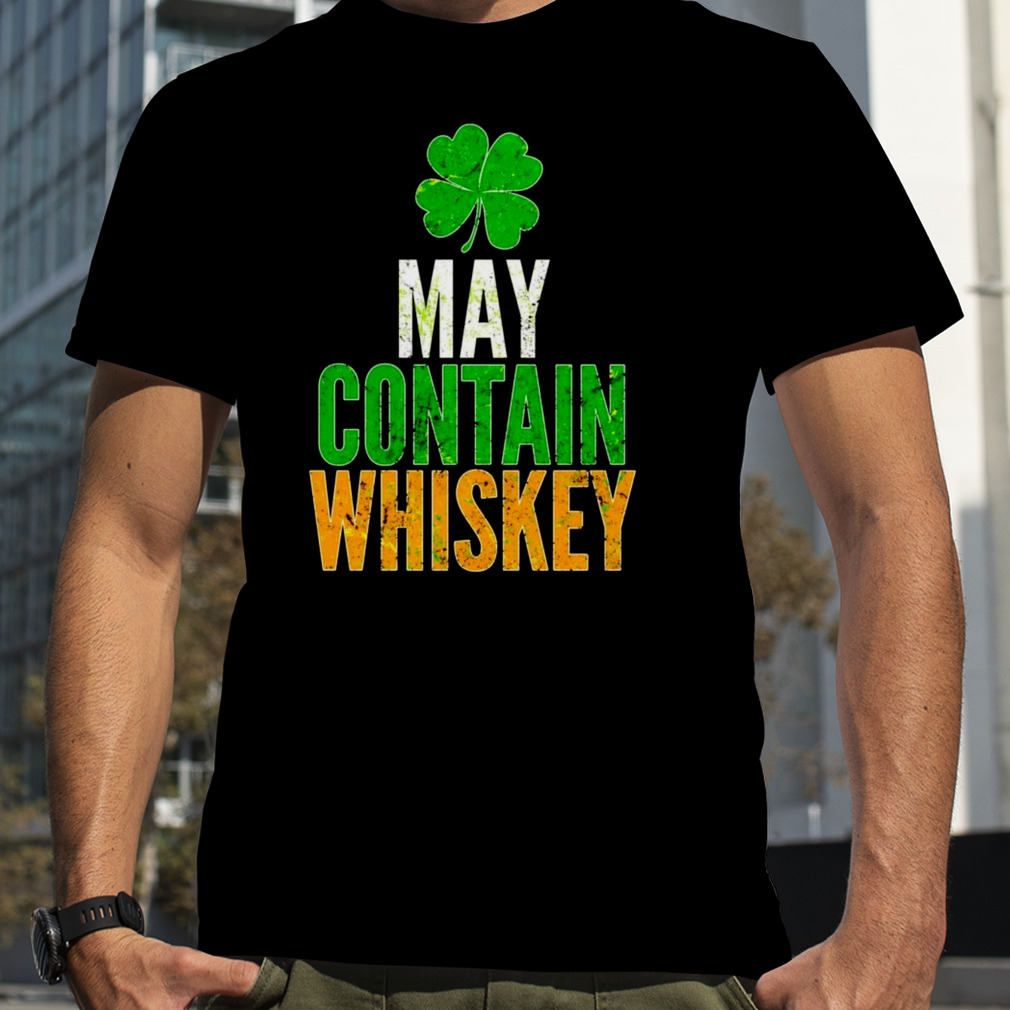 May contain whiskey St. Patrick’s Day shirt