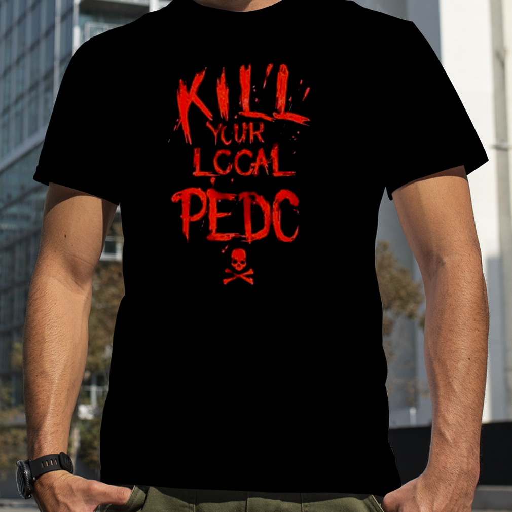 Vintage Kill Your Local Pedo Shirt
