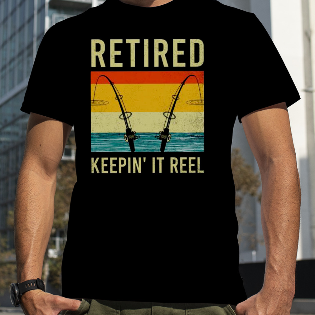 Fishing retired keepin’ it reel vintage shirt