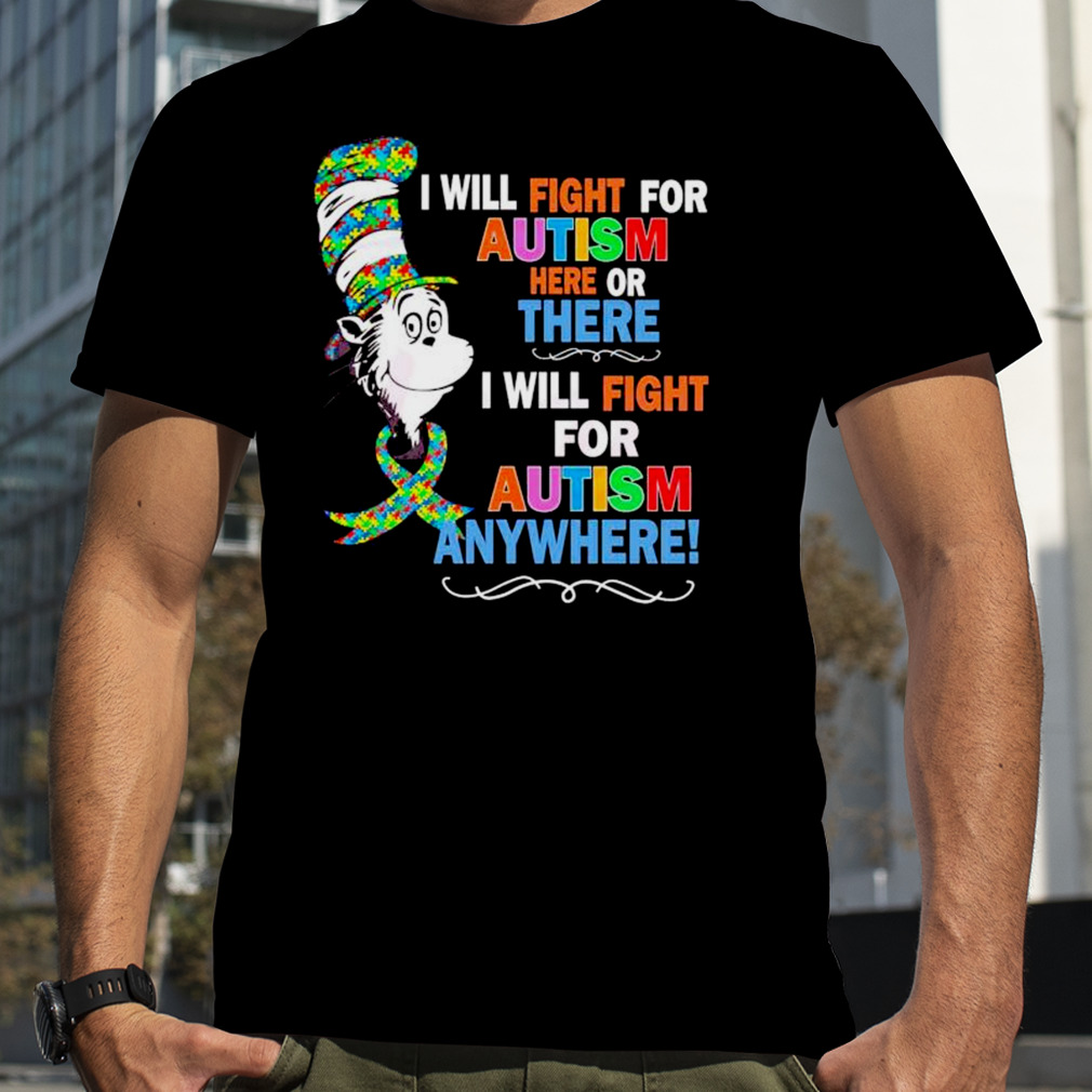 I Will Fight For Autism Here Of There I Will Fight For Autism Anywhere Shirt