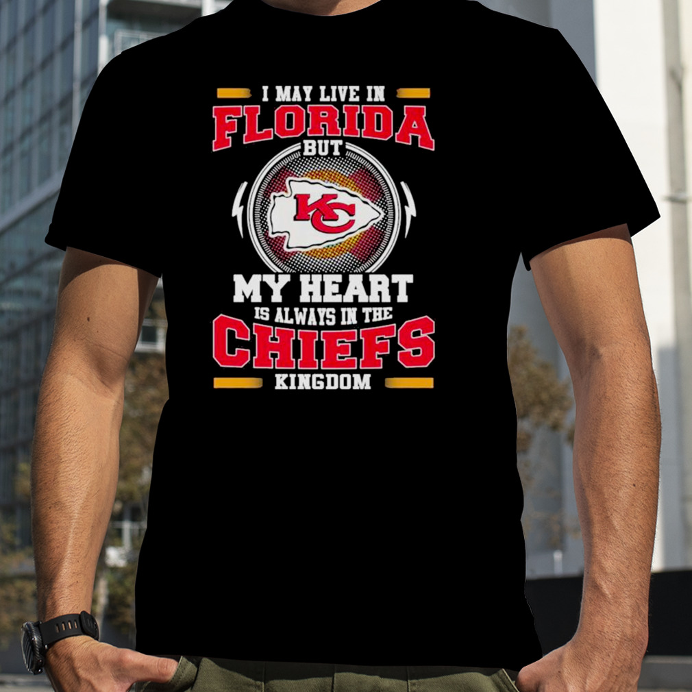 I may live in Florida but my heart is always in the Kansas City Chiefs kingdom shirt
