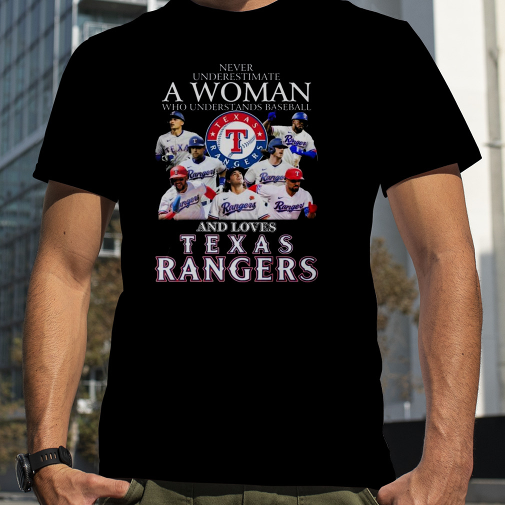 Never underestimate a woman who understands baseball and loves Texas rangers shirt