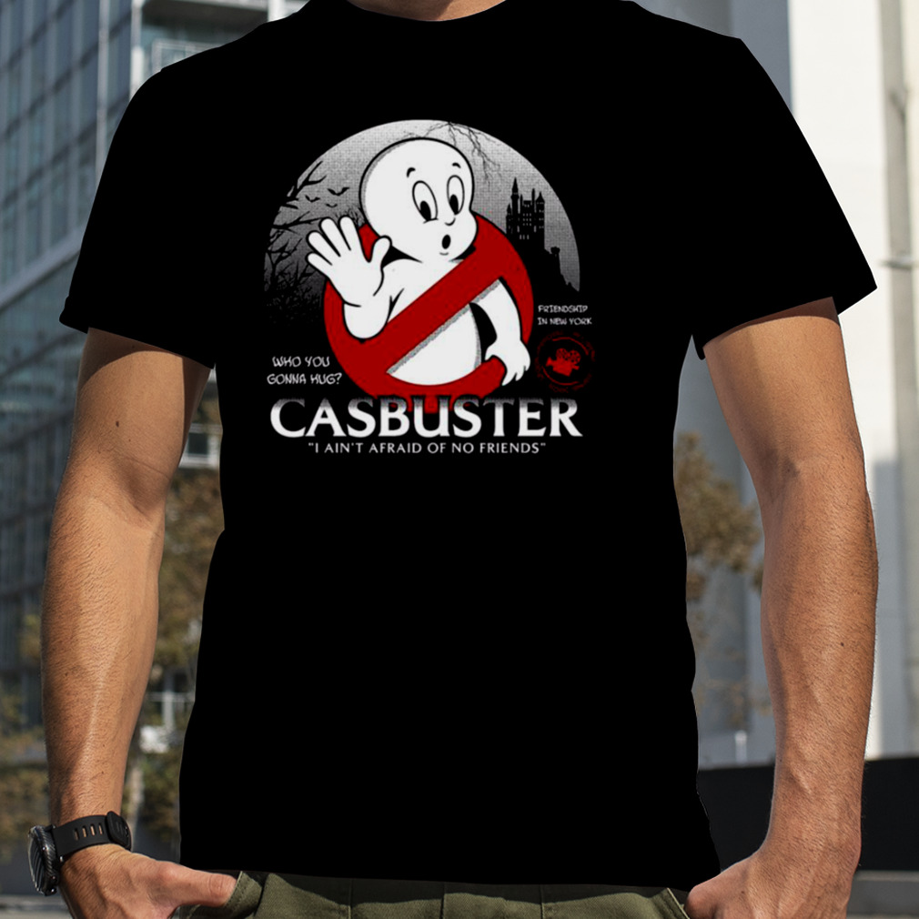 Casbuster I Am Not Afraid No Friends Casper The Ghost shirt