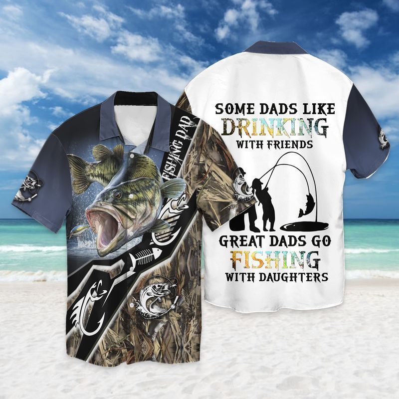 Dads Go Fishing With Daughters Some Dads Like Drinking With Friends Great Hawaiian Shirt