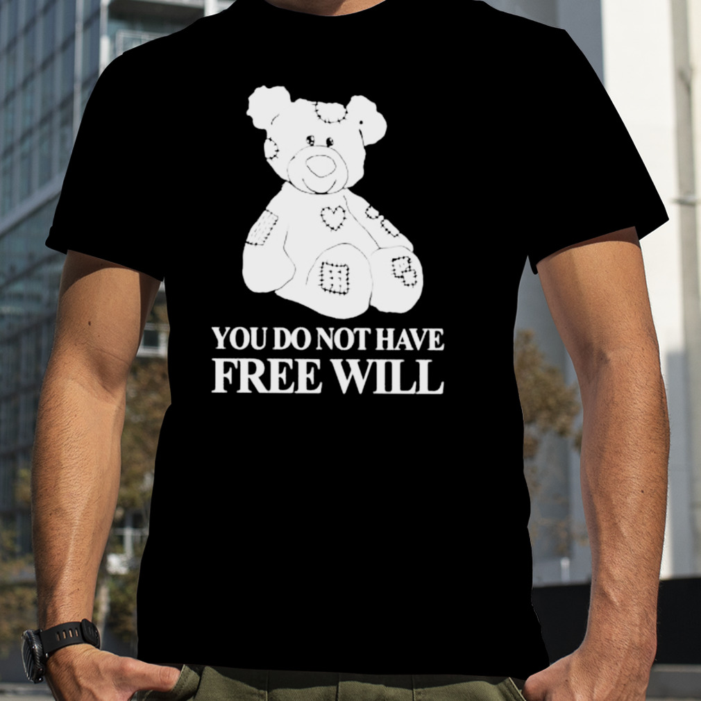 you do not have free will shirt