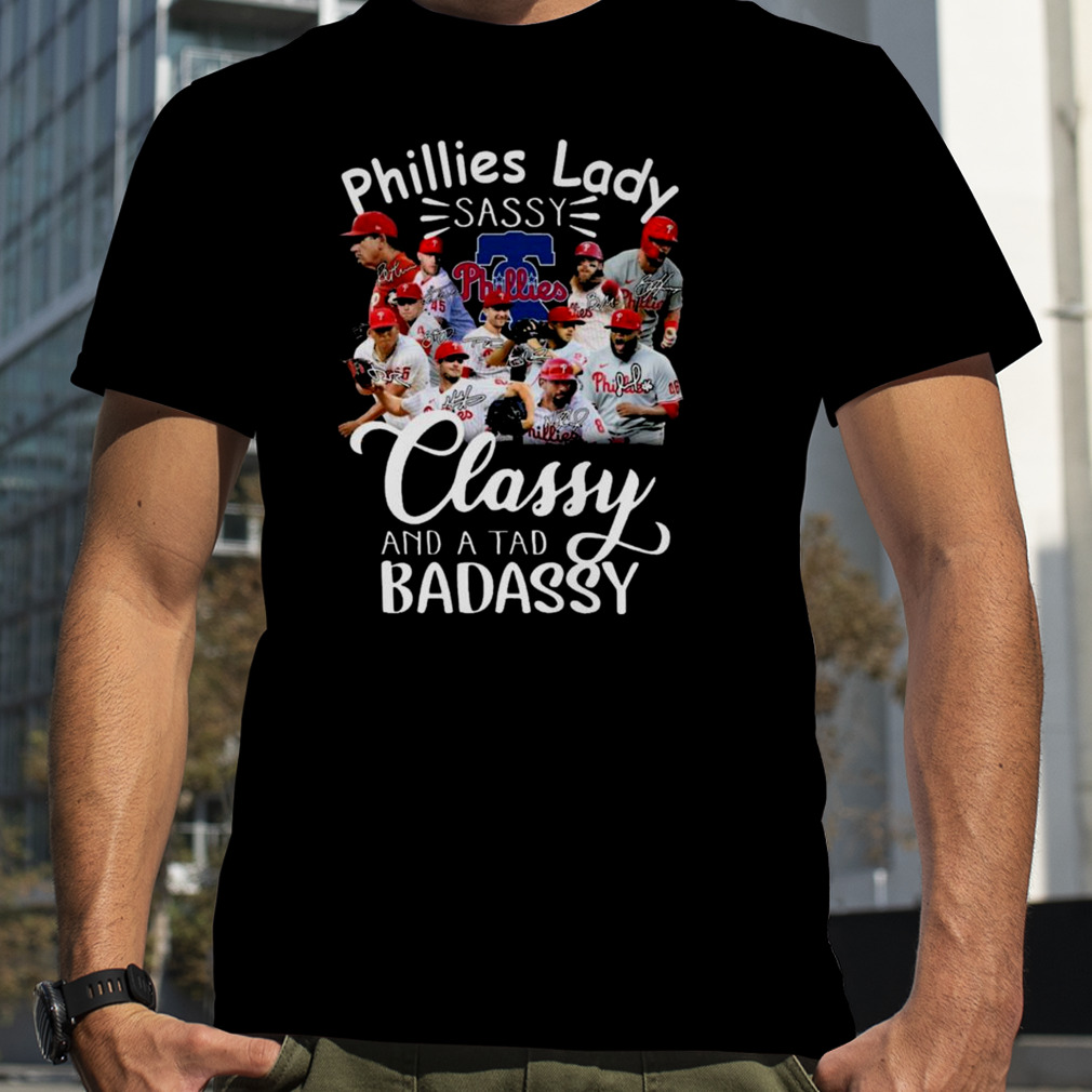 2023 Phillies Lady Sassy Classy And A Tad Badassy Signatures shirt