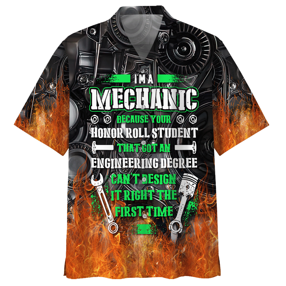 I'M A Mechanic Because Engineering Degree Can'T Design It Right The First Time Aloha Hawaiian Shirt Colorful Short Sleeve Summer Beach Casual Shirt