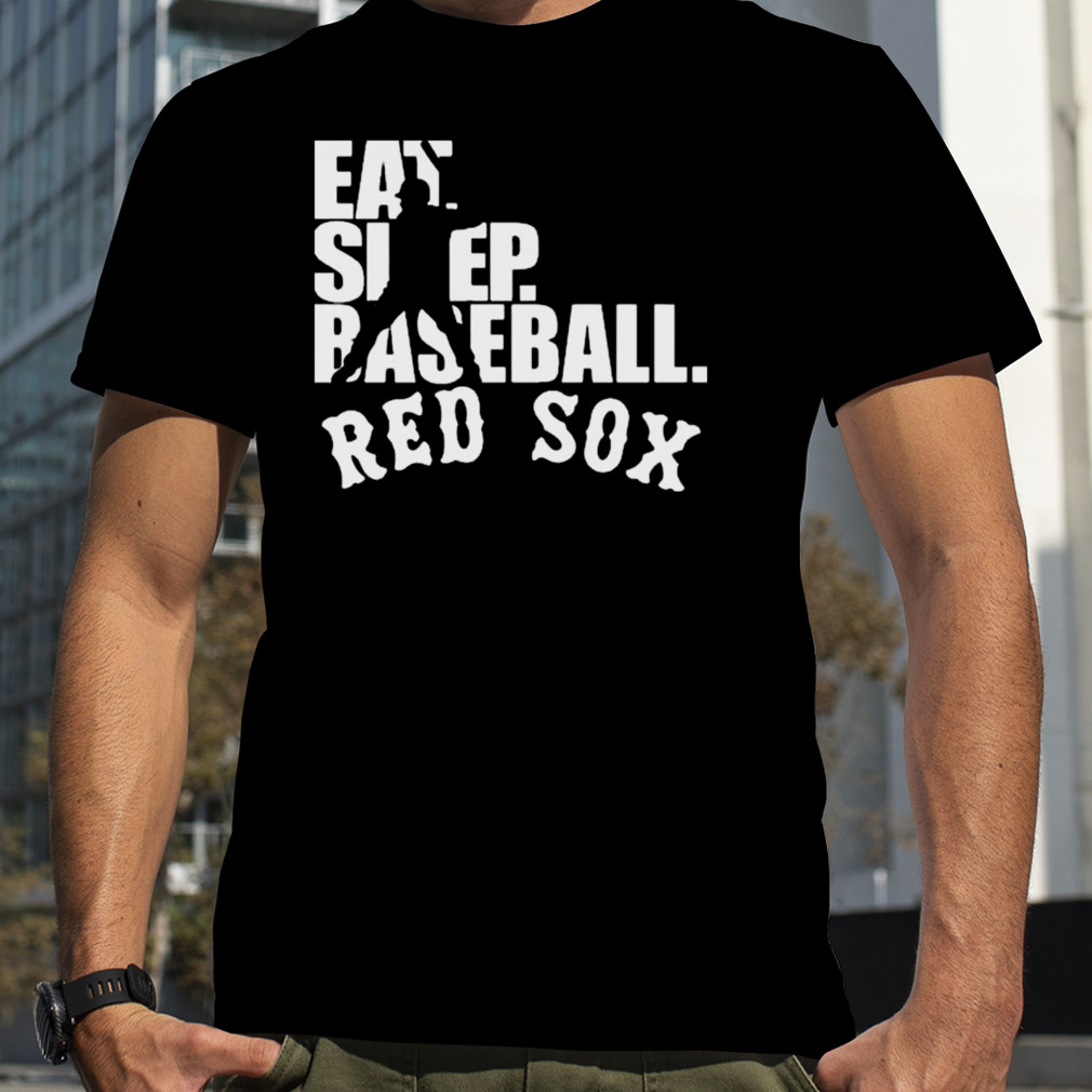 Boston Red Sox Eat Sleep Baseball shirt