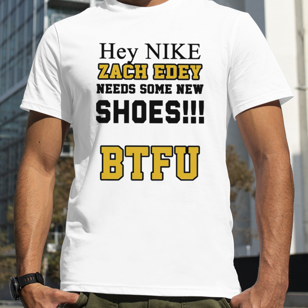 Hey nike Zach Edey needs some new shoes BTFU shirt