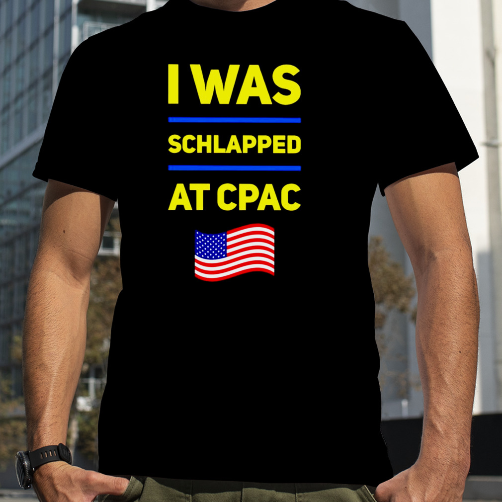 I was schlapped at CPAC shirt