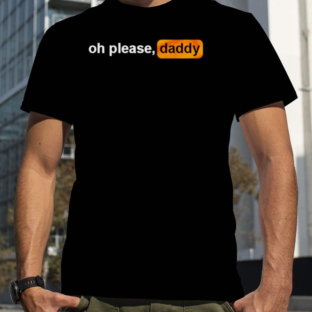 Oh please daddy pornhub logo shirt