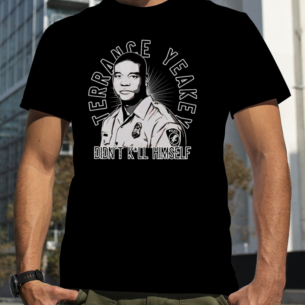 Terrance yeakey didn’t kill himself shirt