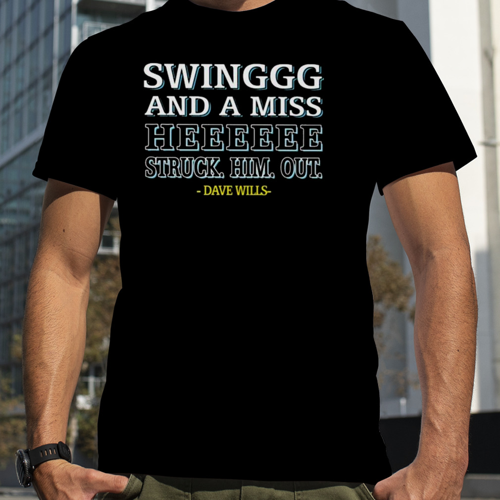 Dave Wills Swing And A Miss He Struck Him Out Shirt