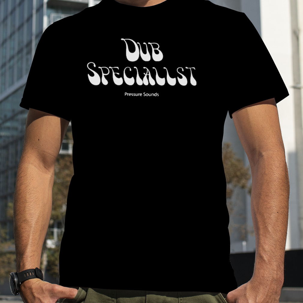 Pressure sounds merch dub specialist T-shirt