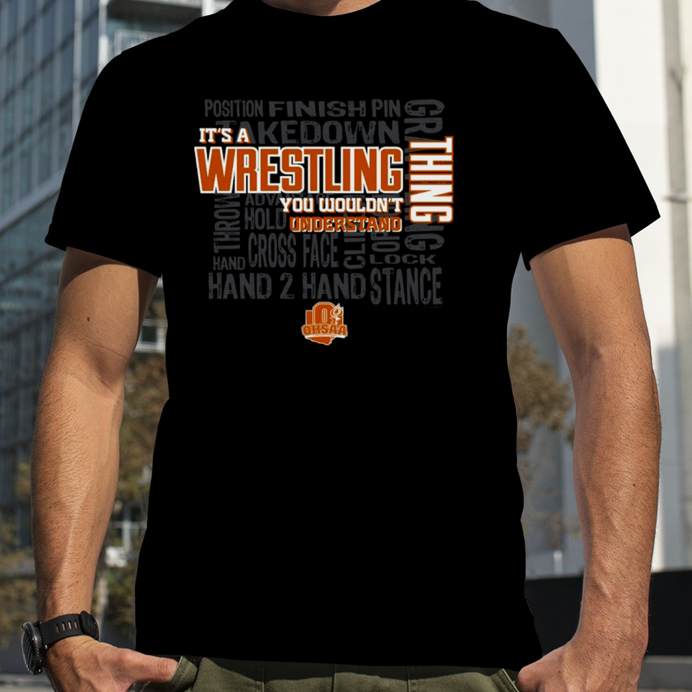 Ohsaa 2023 It’s A Wrestling You Wouldn’t Understand shirt