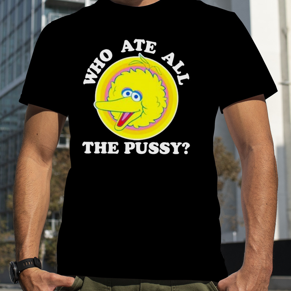 who ate all the pussy shirt