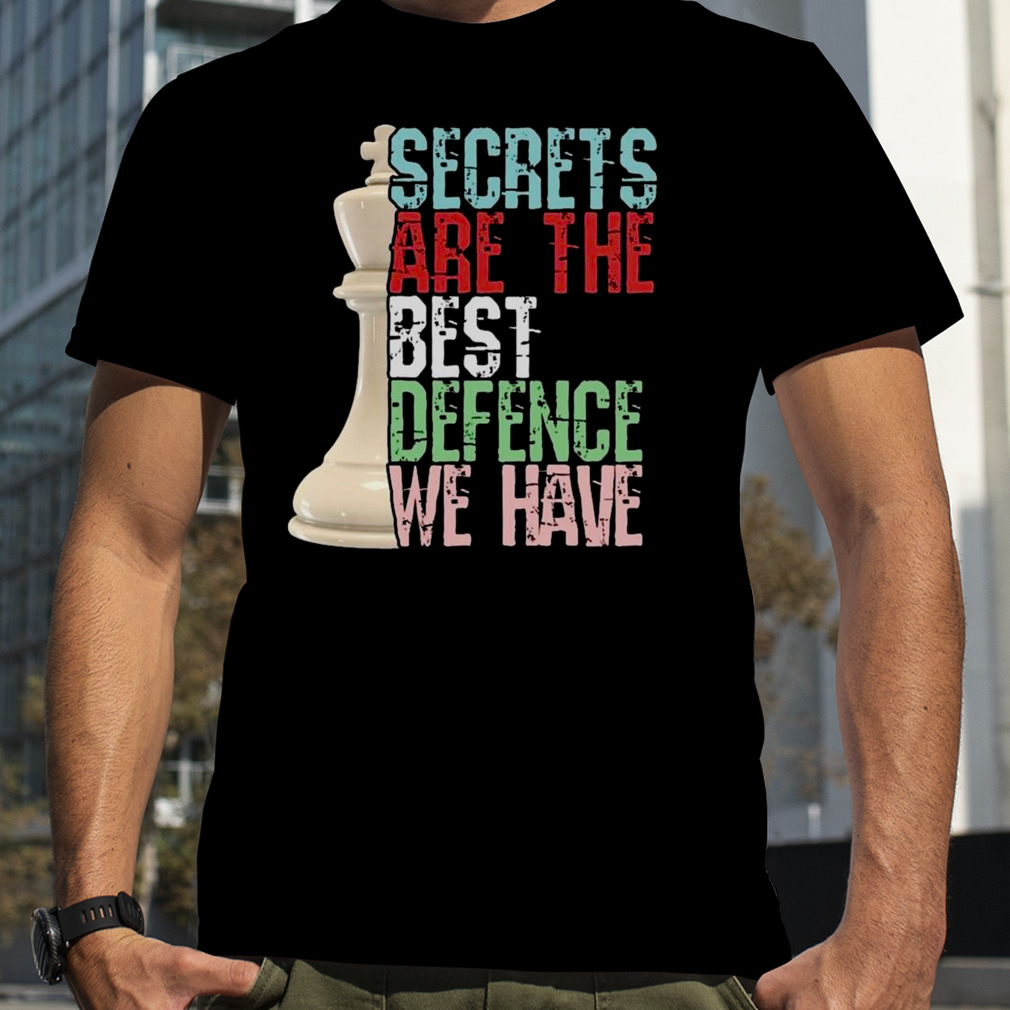 Chess player secrets are the best defence we have shirt