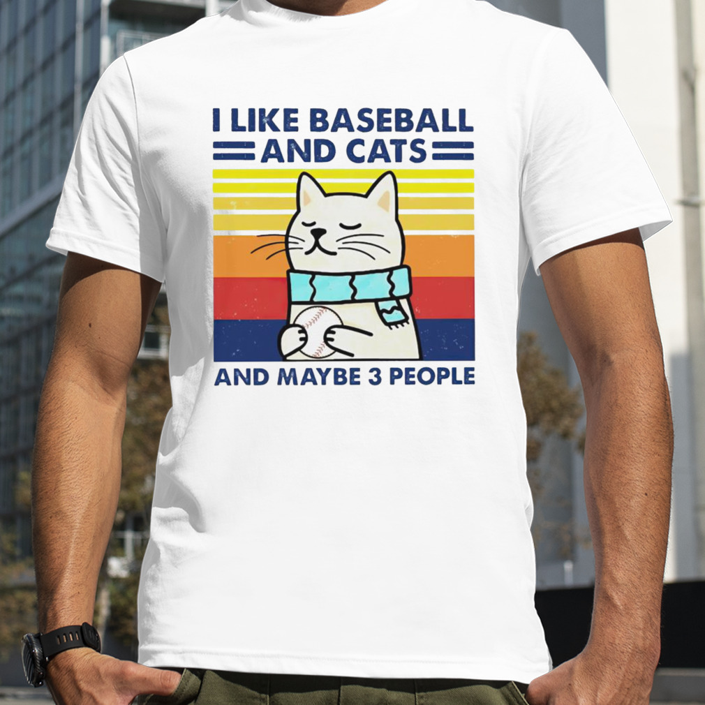I like baseball and cats and maybe 3 people shirt