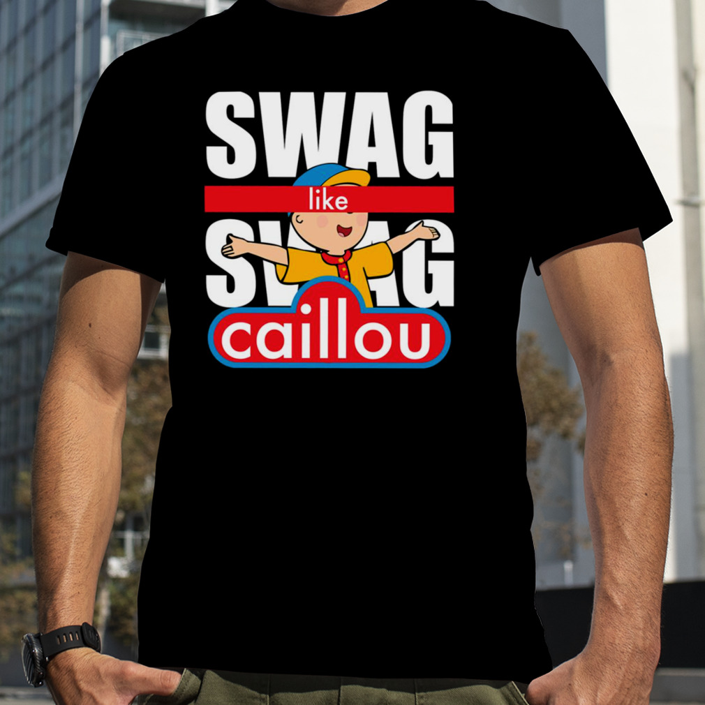 Swag Swag Like Caillou shirt