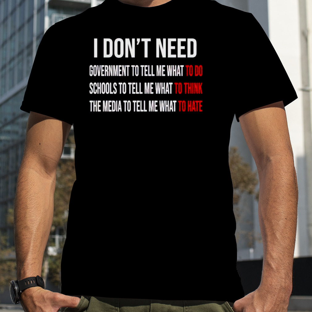 i don’t need government to tell me what to do shirt