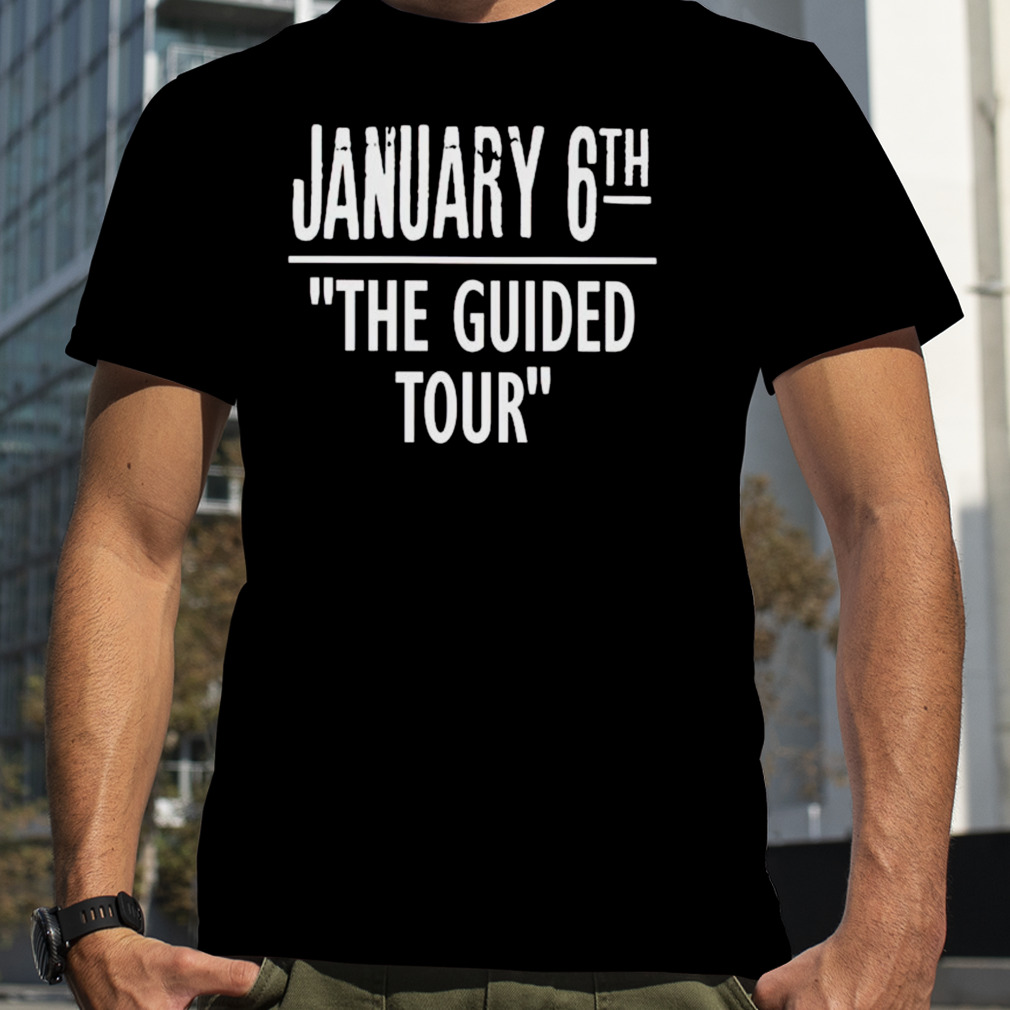 january 6th the guided tour shirt