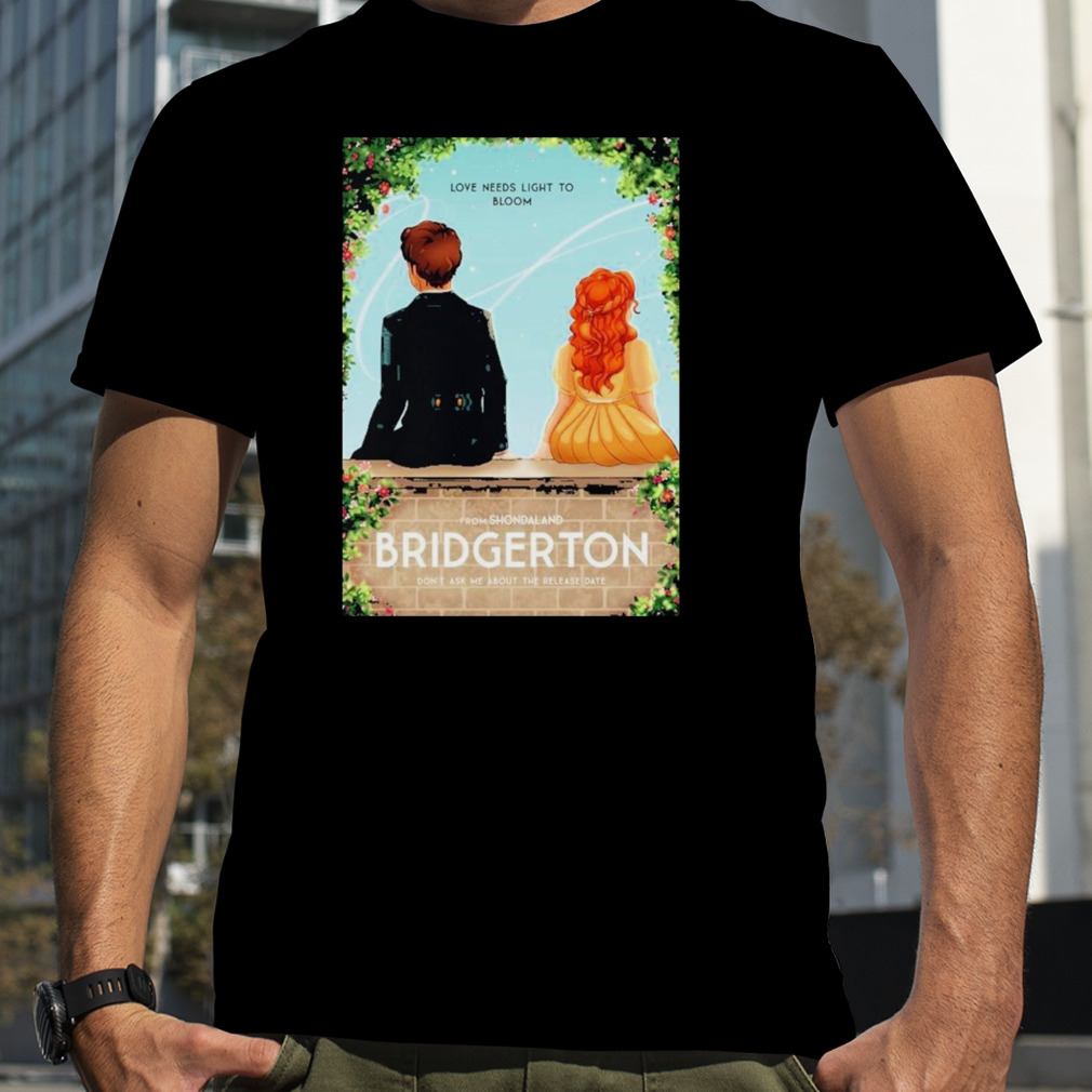 Flamedork bridgerton love needs light to bloom T-shirt