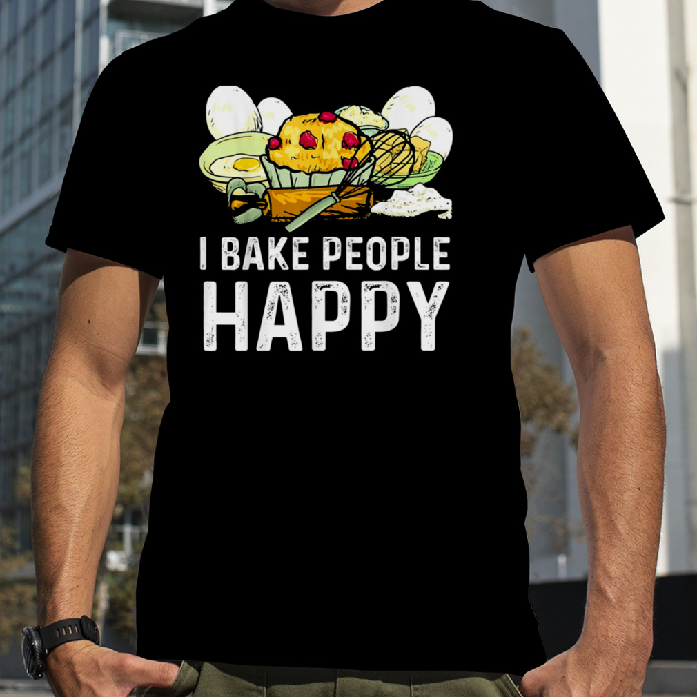 I Bake People Happy Baking Bakers Cookie Bakers Baking Chefs shirt