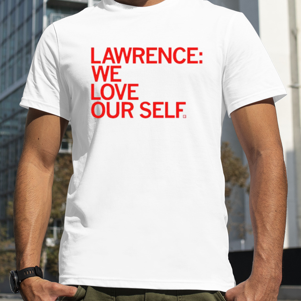 Lawrence We Love Our Self Classic Shirt