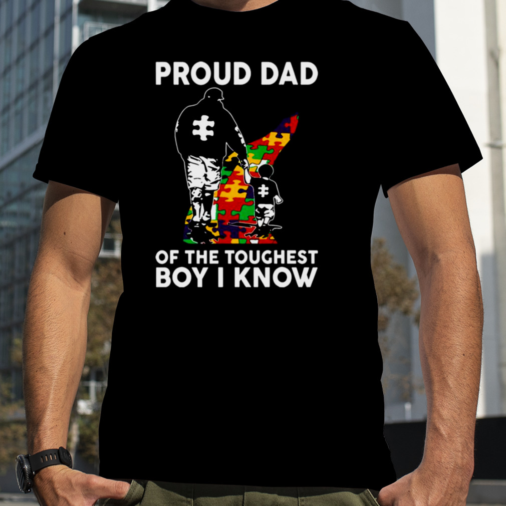 Proud Dad Of The Toughest Boy I Know Autism Awareness shirt