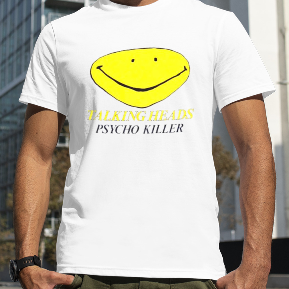 Talking heads psycho killer smile shirt