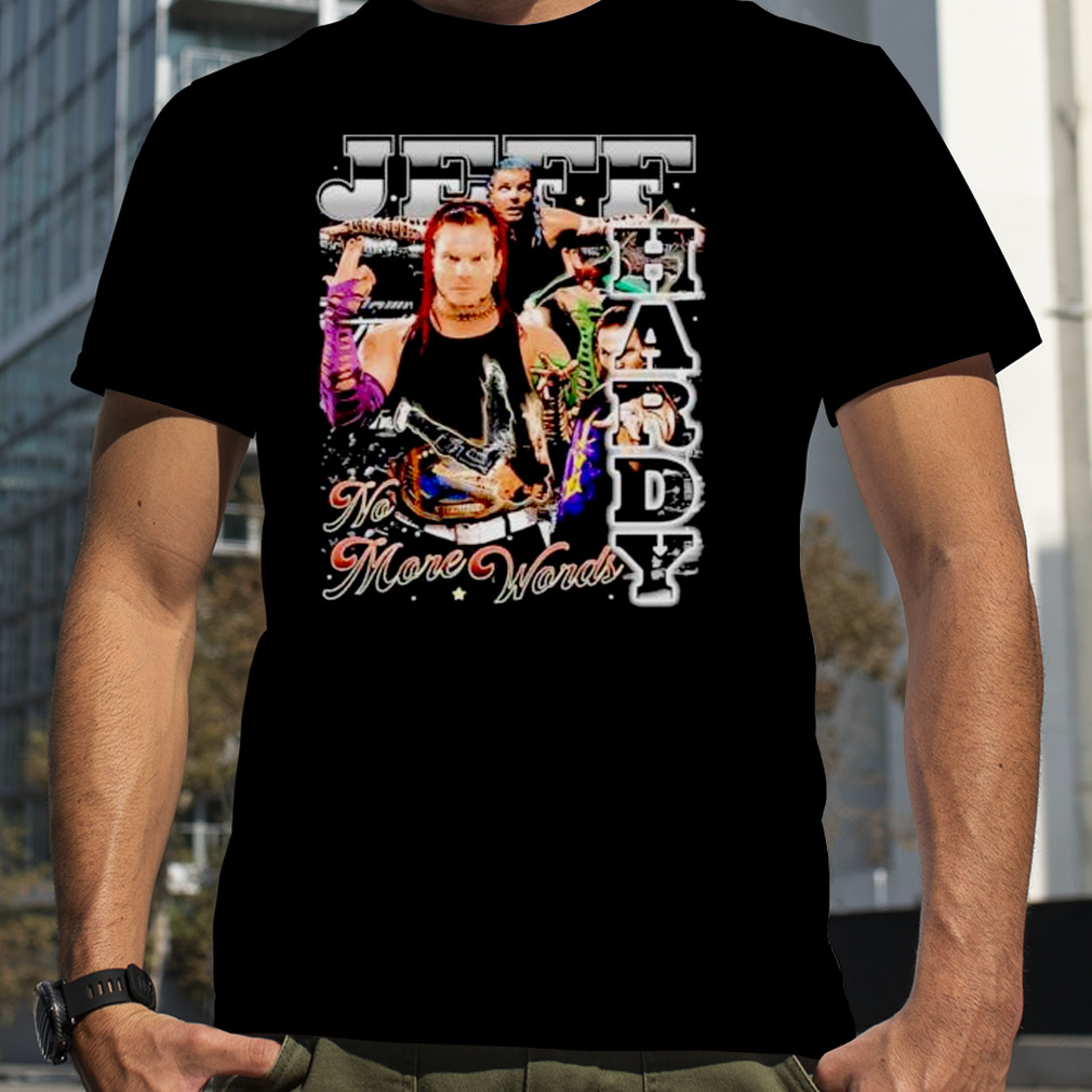 jeff Hardy no more words wrestling shirt