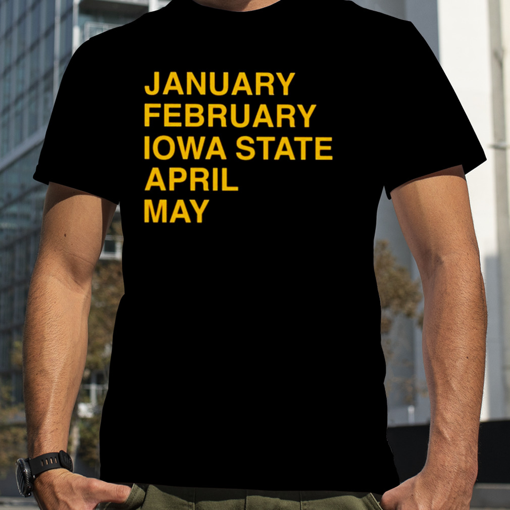 January February Iowa State April May Shirt
