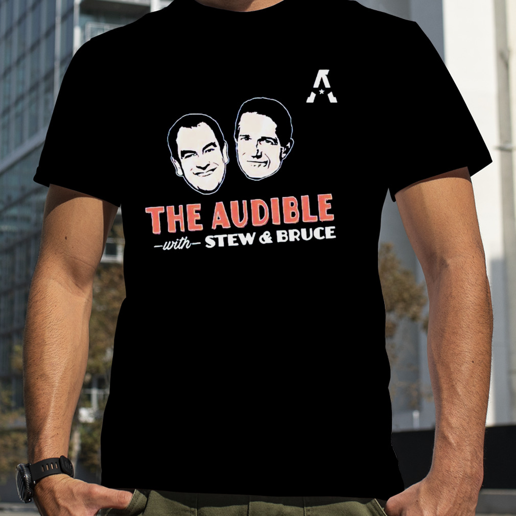 The audible with Stew and Bruce shirt