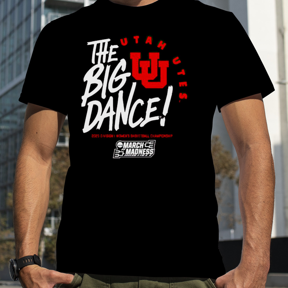 Utah Utes the big dance March Madness 2023 Division women’s basketball championship shirt