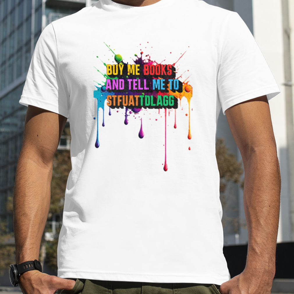 Water Color Style Buy Me Books And Tell Me To Stfuattdlagg shirt