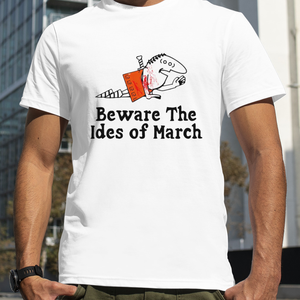 Beware the Ides of March shirt