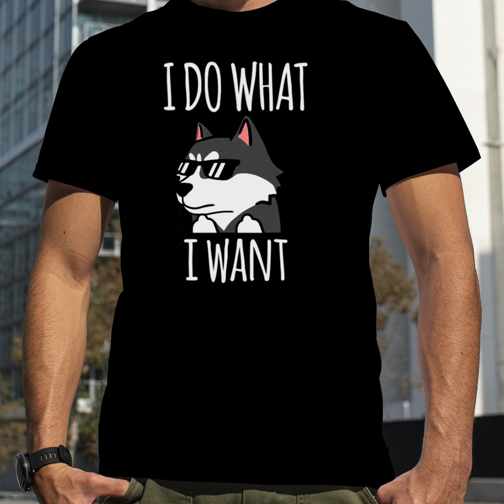 Funny I Do What I Want Siberian Husky shirt