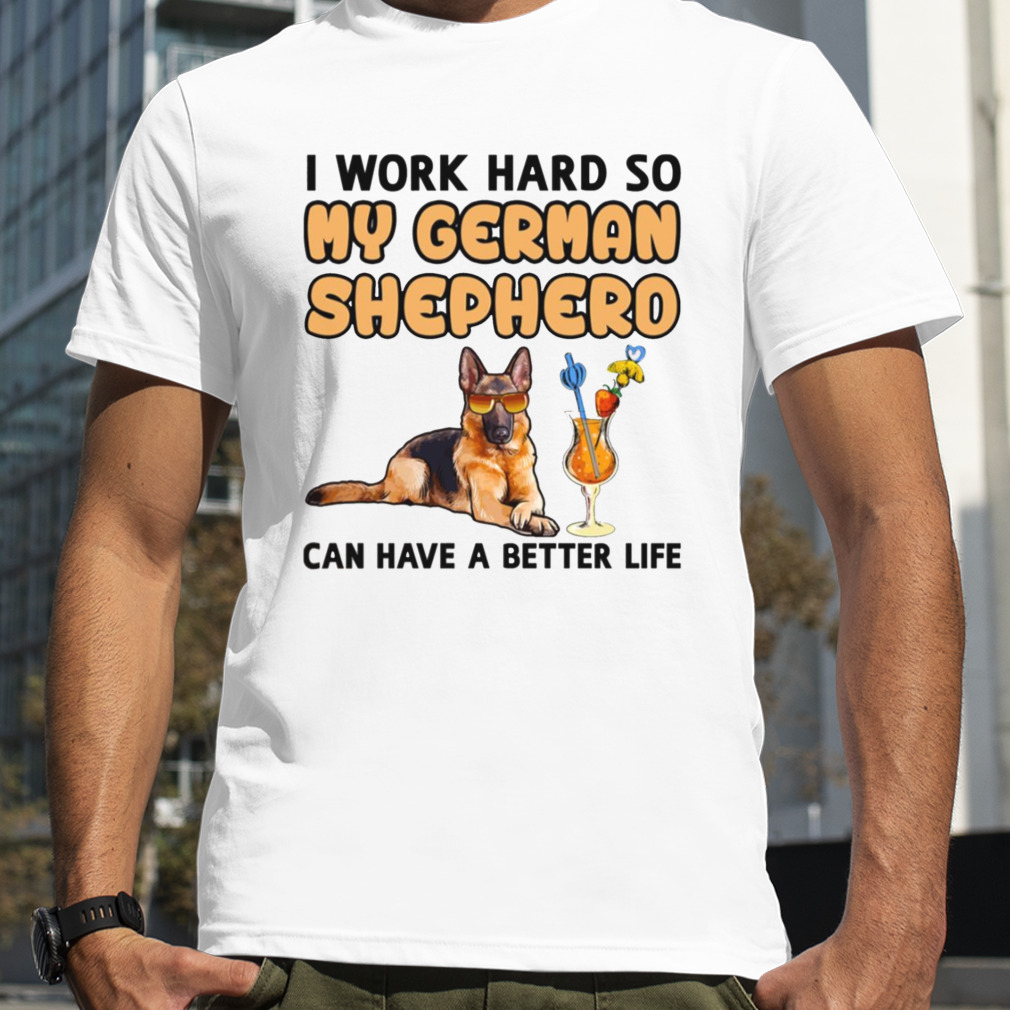 I Work Hard German Shepherd shirt