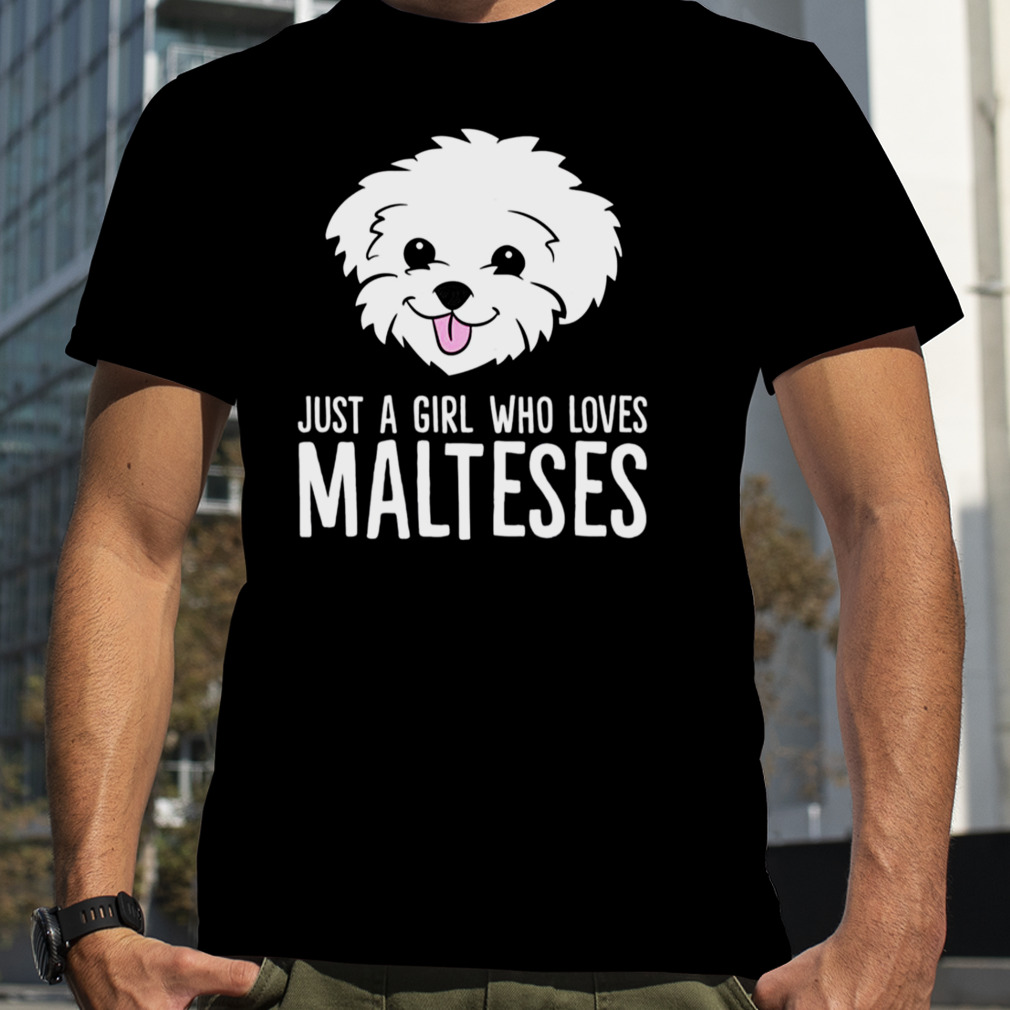 Just A Girl Who Loves Malteses shirt