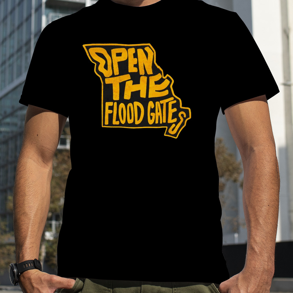 Open the flood gates shirt