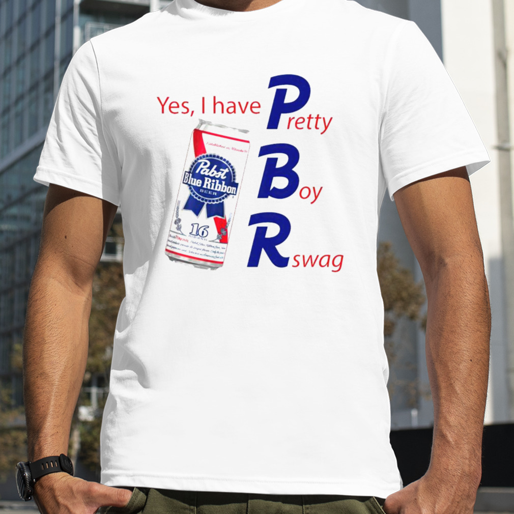 Pabst Blue Ribbon yes I have pretty boy swag shirt