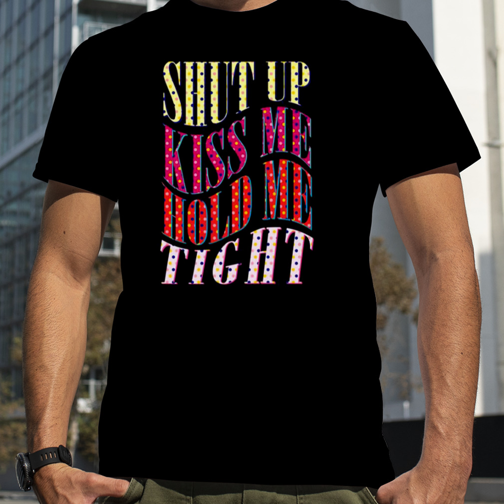 Shut Up Kiss Me Hold Me Tight Angel Olsen shirt