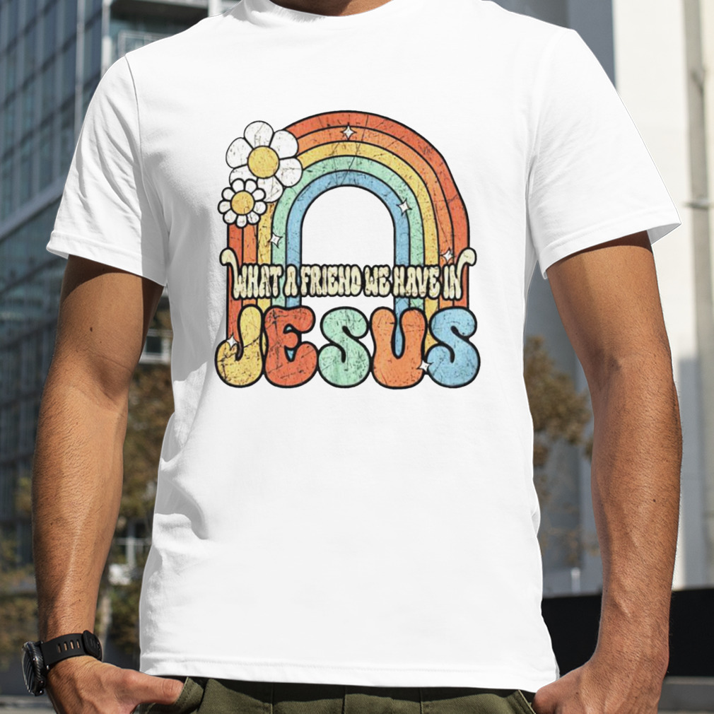 What a friend we have in Jesus T-shirt